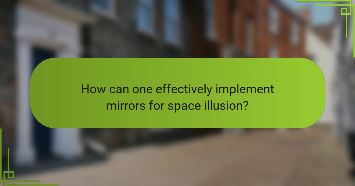 How can one effectively implement mirrors for space illusion?