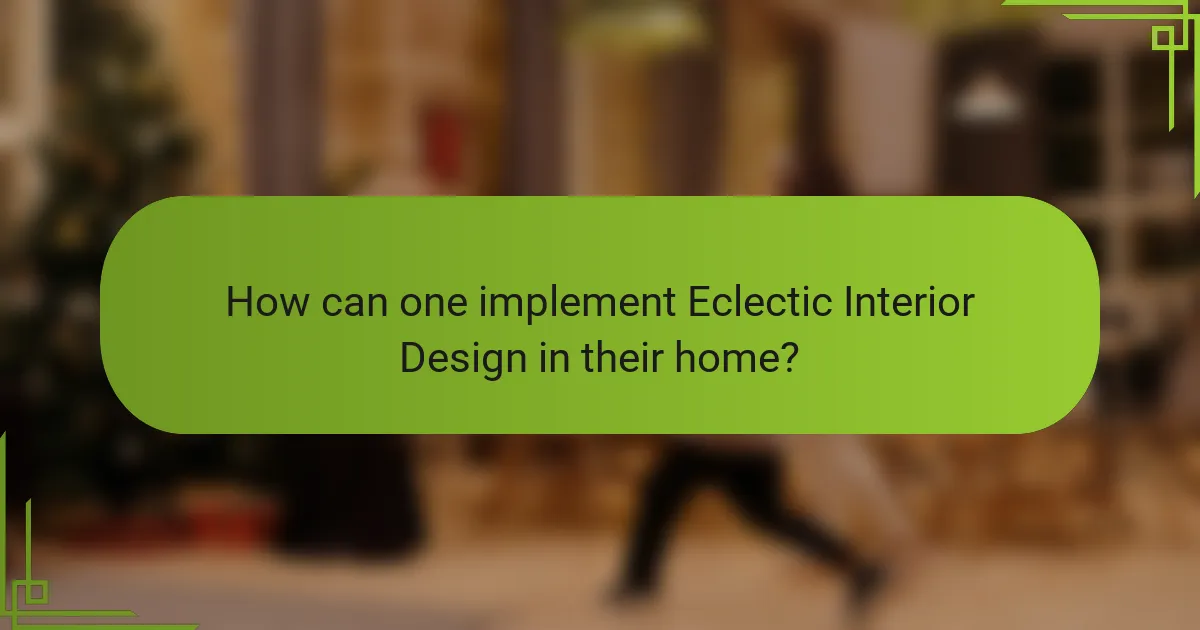How can one implement Eclectic Interior Design in their home?
