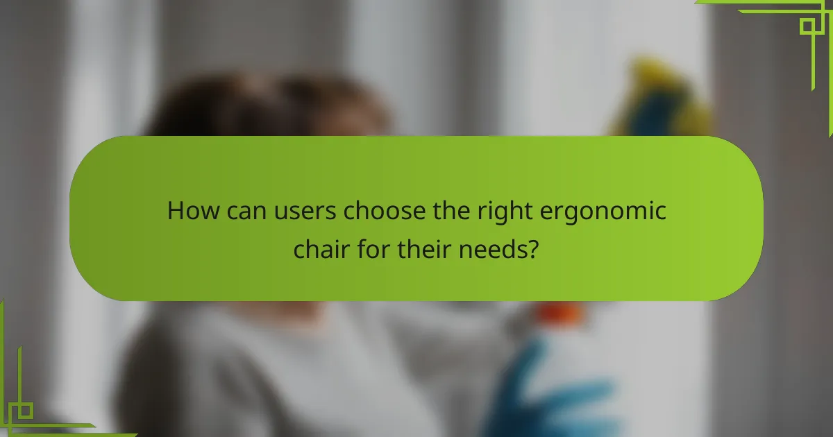 How can users choose the right ergonomic chair for their needs?