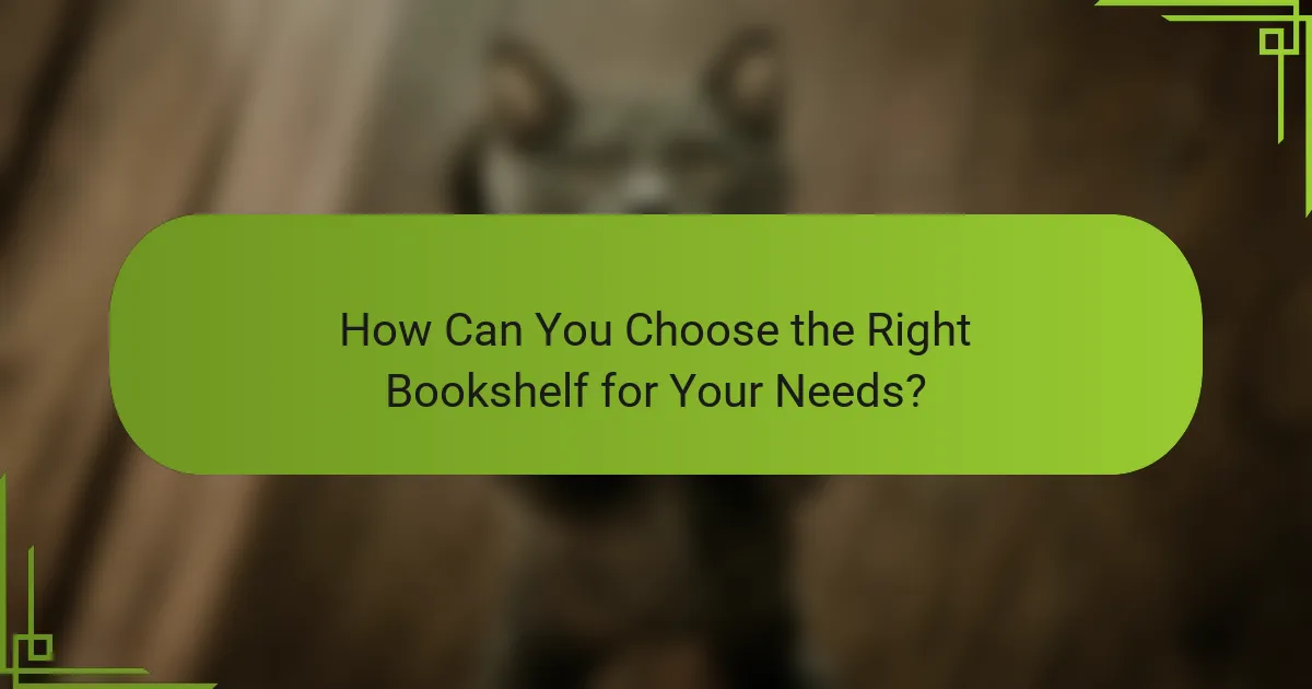 How Can You Choose the Right Bookshelf for Your Needs?
