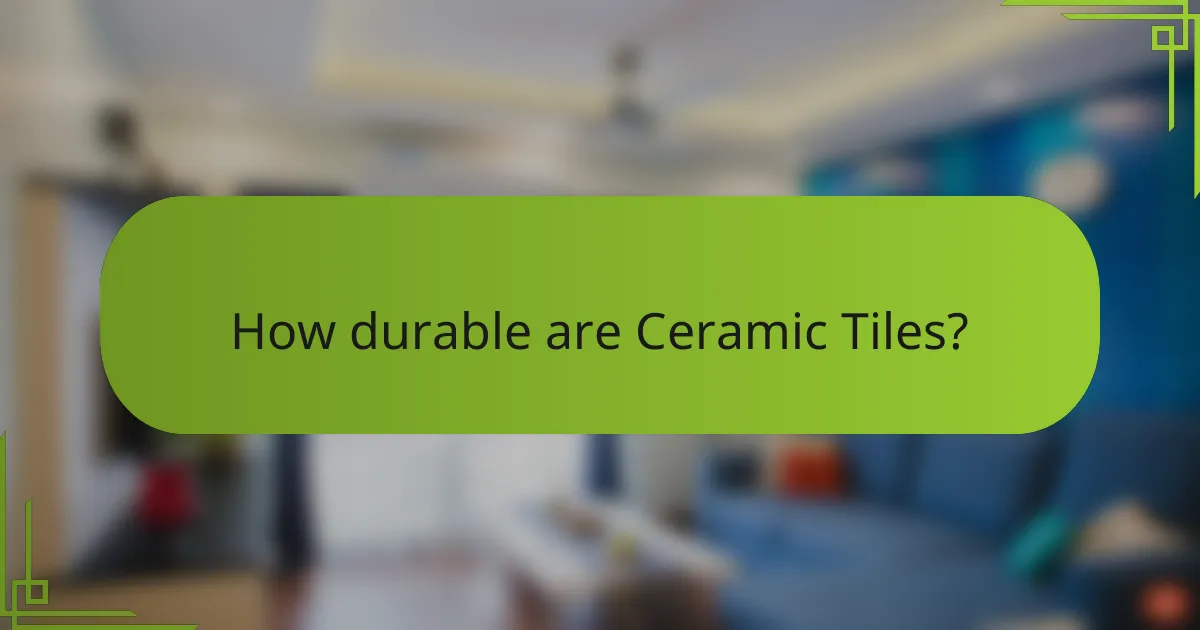 How durable are Ceramic Tiles?