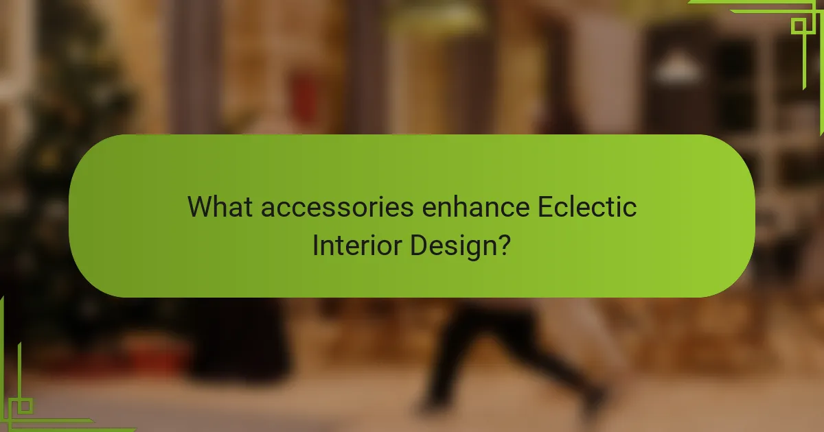 What accessories enhance Eclectic Interior Design?