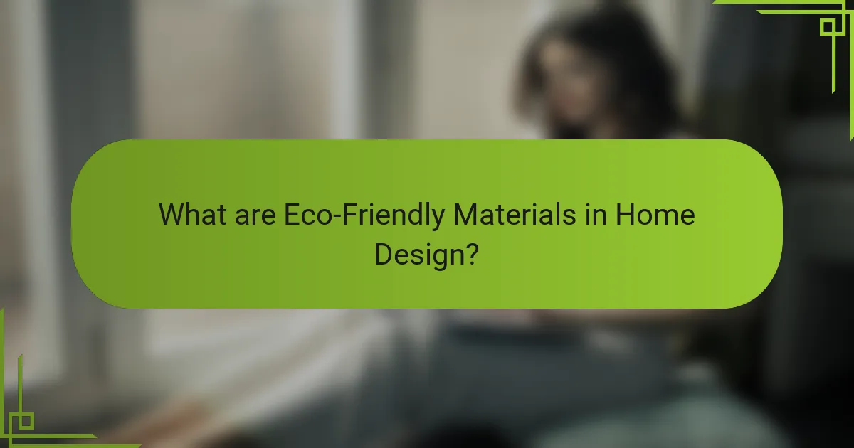 What are Eco-Friendly Materials in Home Design?