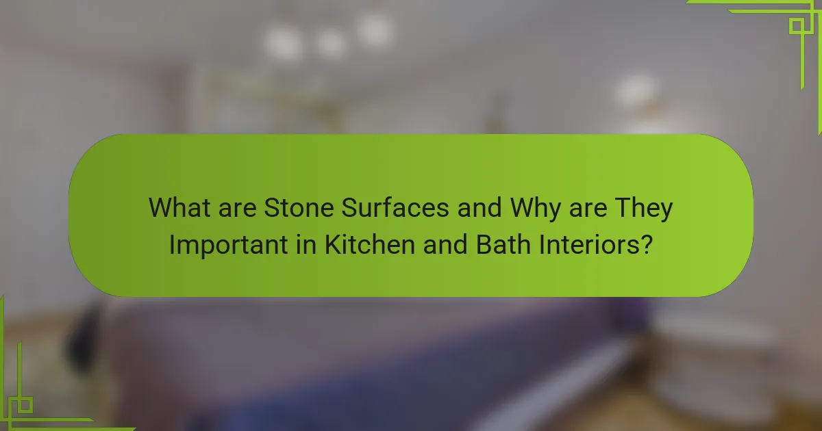 What are Stone Surfaces and Why are They Important in Kitchen and Bath Interiors?