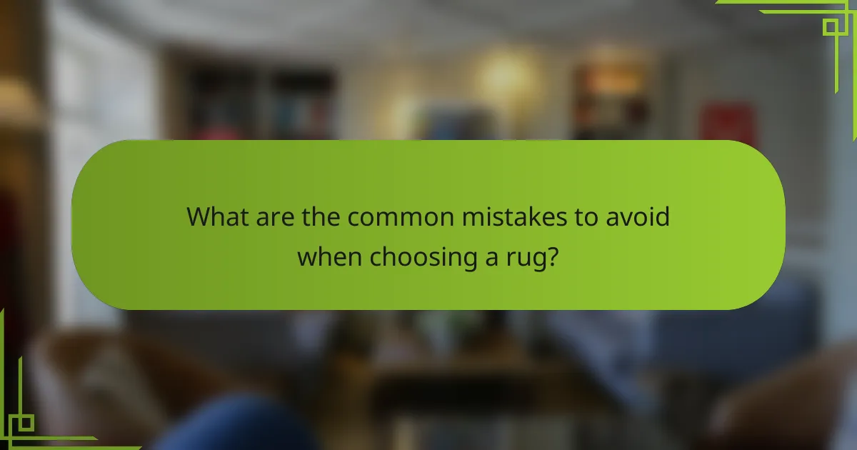 What are the common mistakes to avoid when choosing a rug?