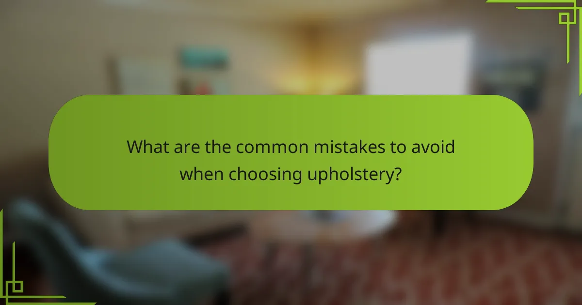 What are the common mistakes to avoid when choosing upholstery?