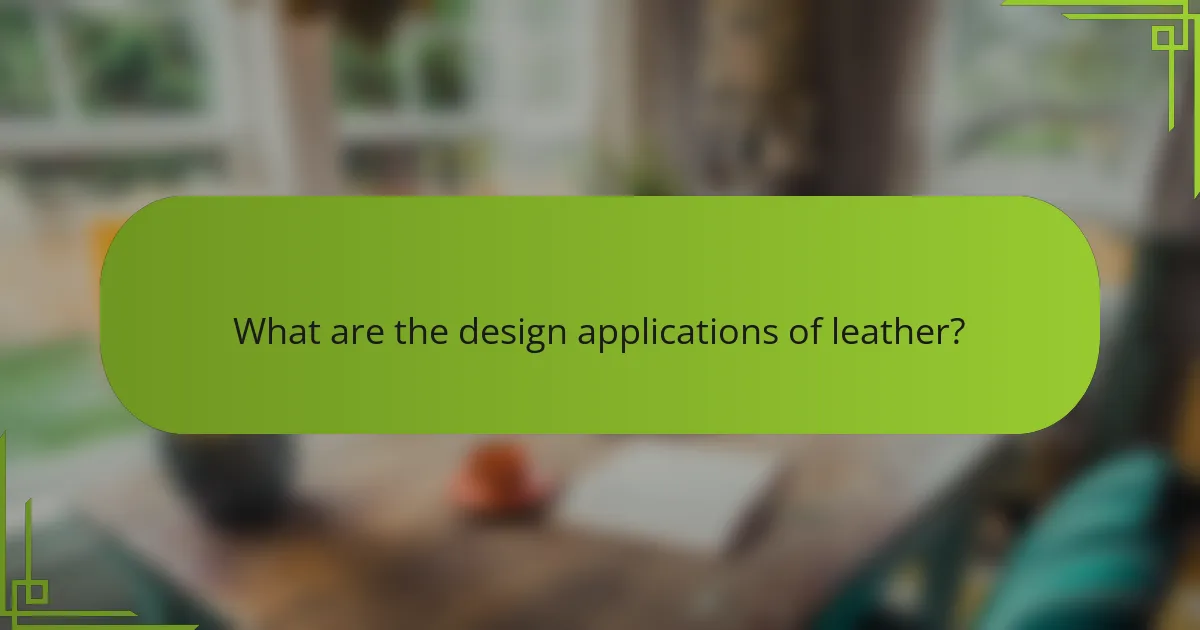 What are the design applications of leather?