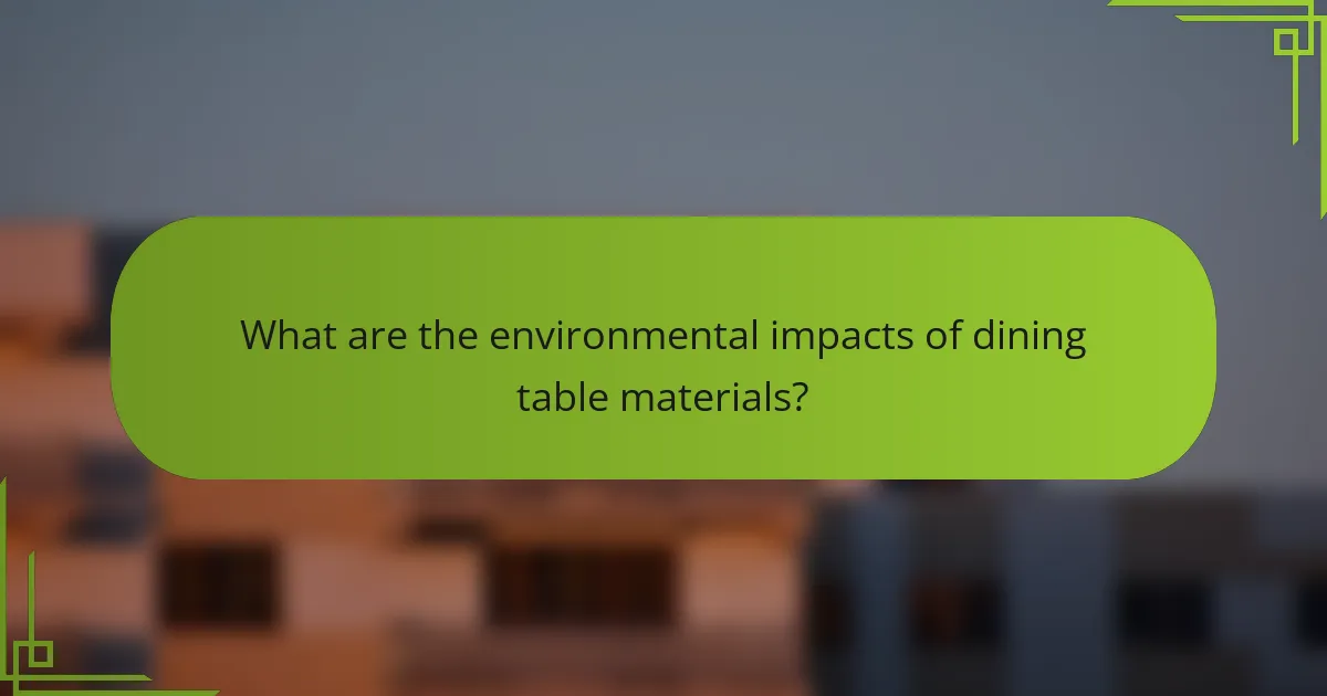What are the environmental impacts of dining table materials?