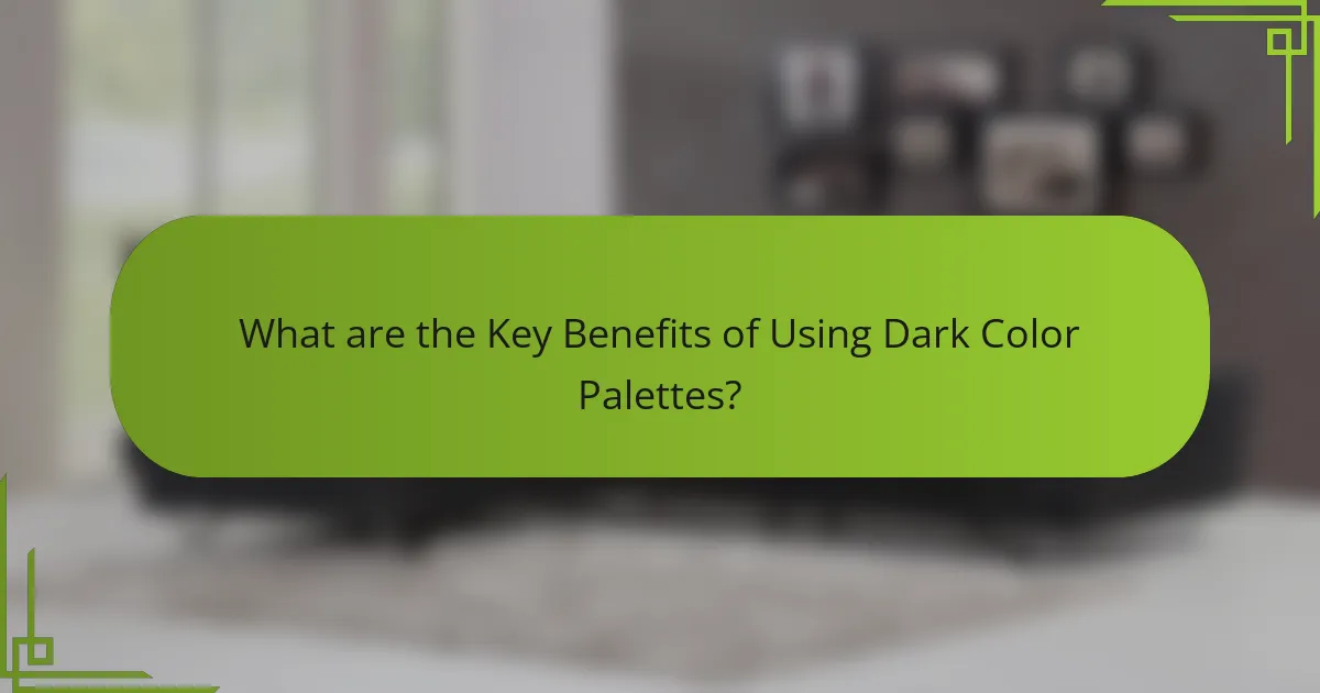 What are the Key Benefits of Using Dark Color Palettes?
