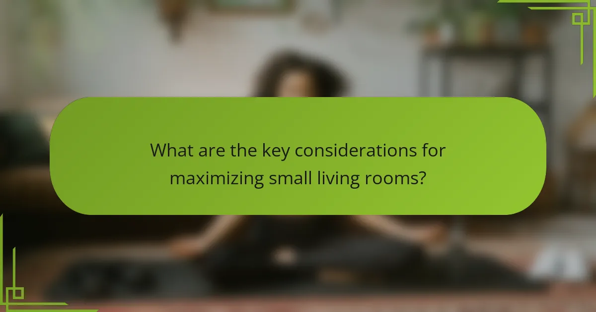 What are the key considerations for maximizing small living rooms?