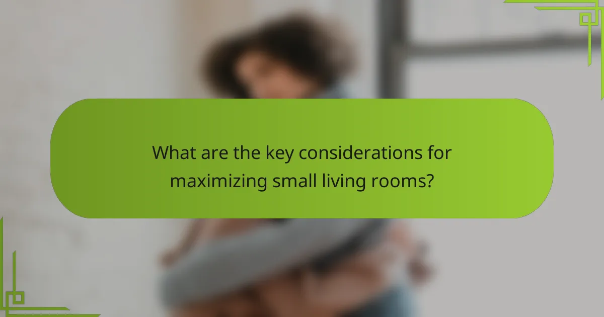 What are the key considerations for maximizing small living rooms?