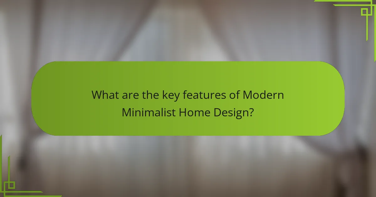 What are the key features of Modern Minimalist Home Design?
