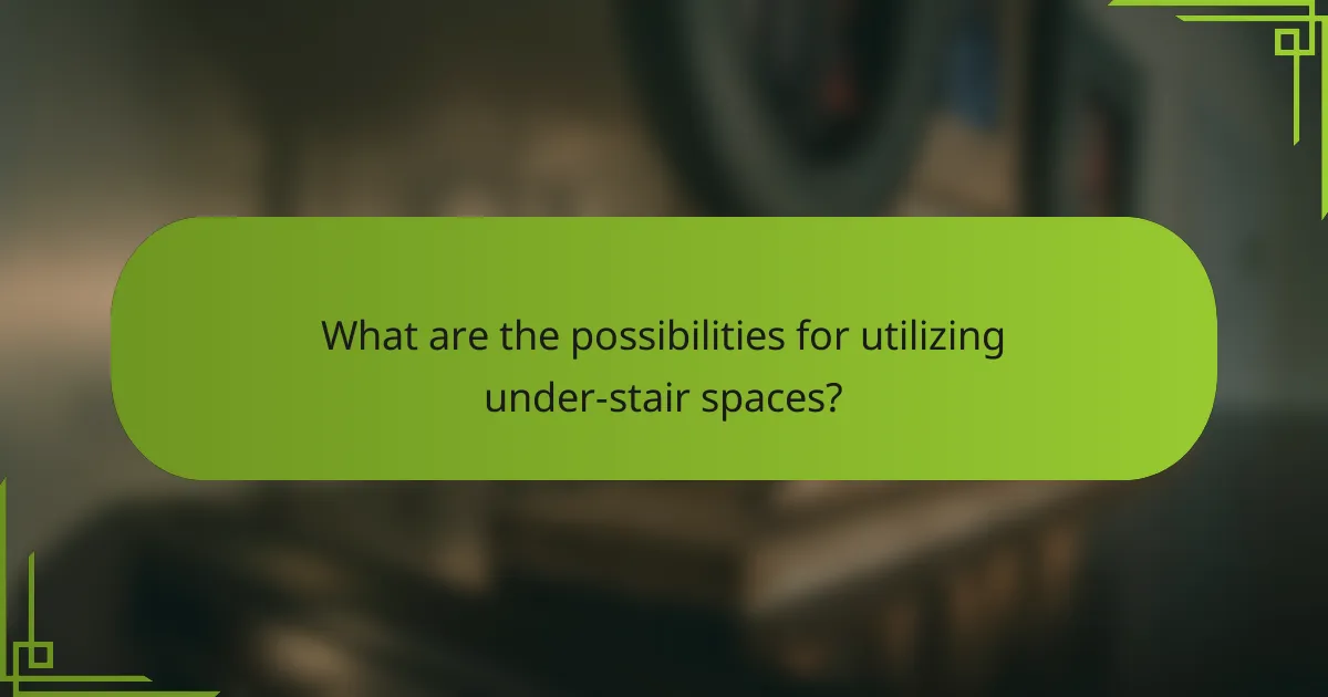 What are the possibilities for utilizing under-stair spaces?
