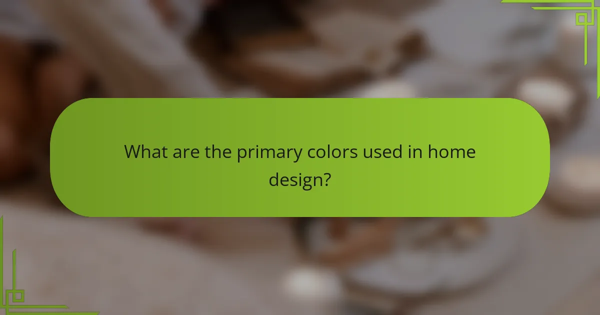 What are the primary colors used in home design?