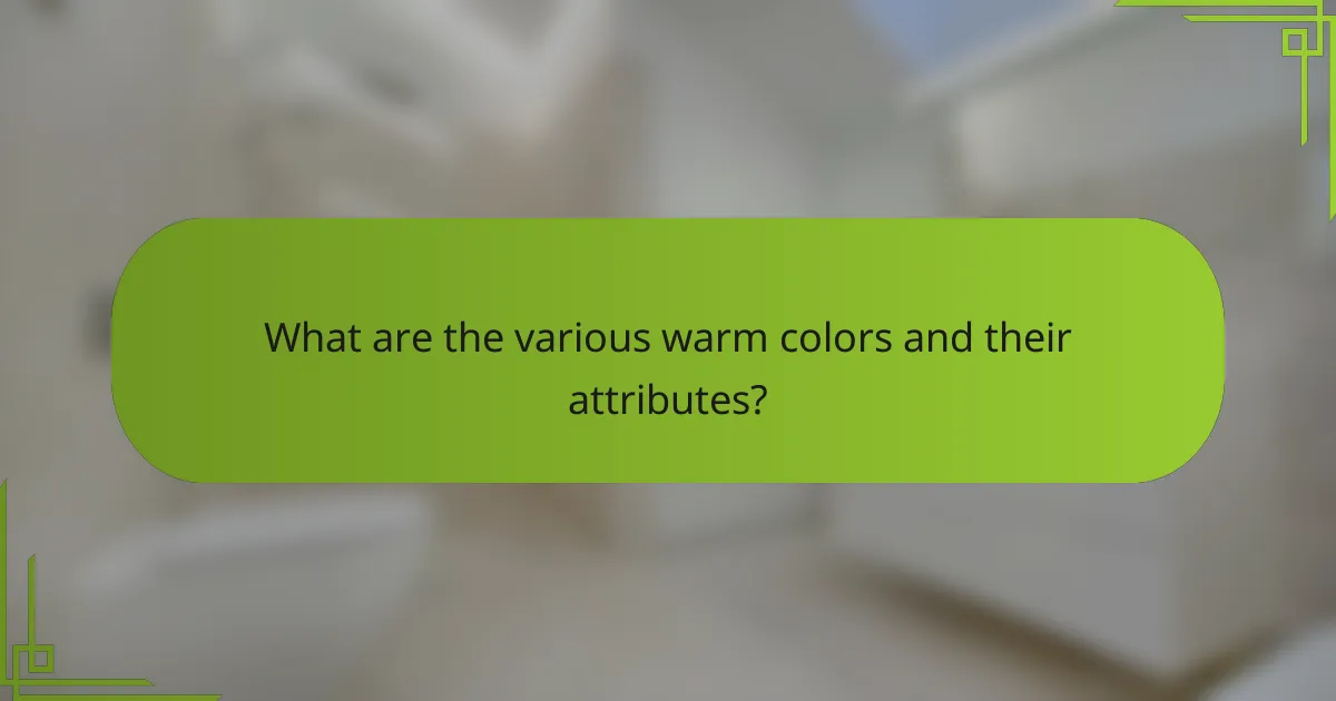 What are the various warm colors and their attributes?