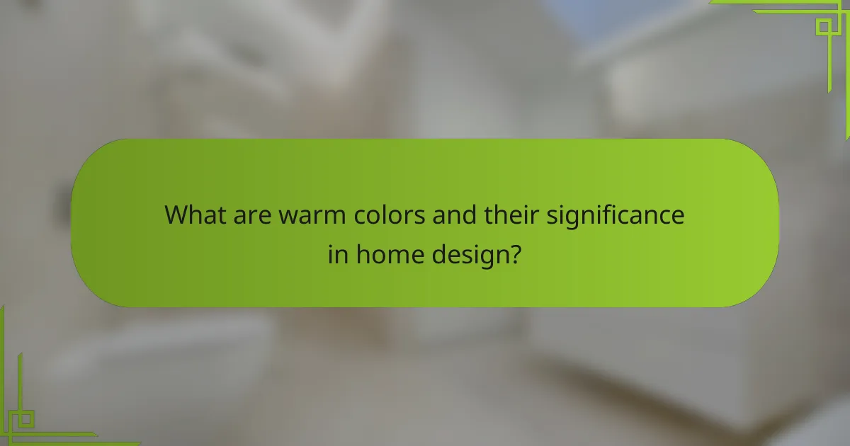 What are warm colors and their significance in home design?