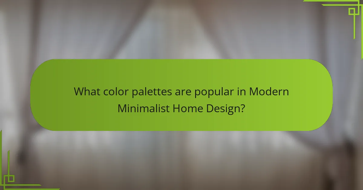 What color palettes are popular in Modern Minimalist Home Design?
