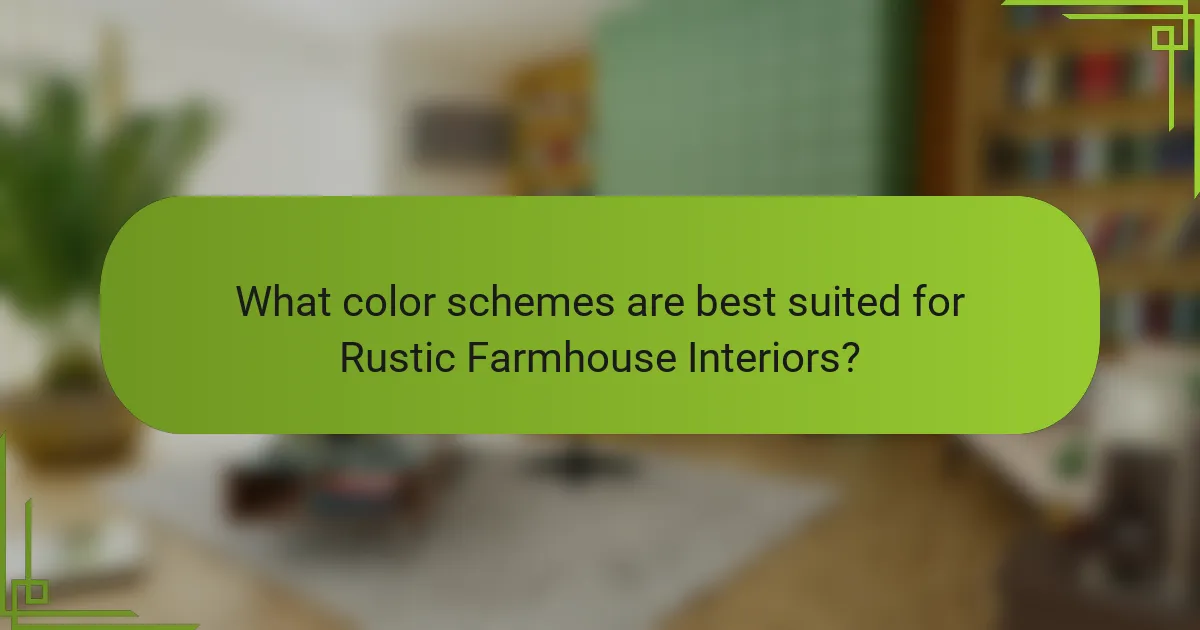 What color schemes are best suited for Rustic Farmhouse Interiors?