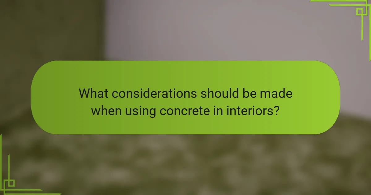 What considerations should be made when using concrete in interiors?