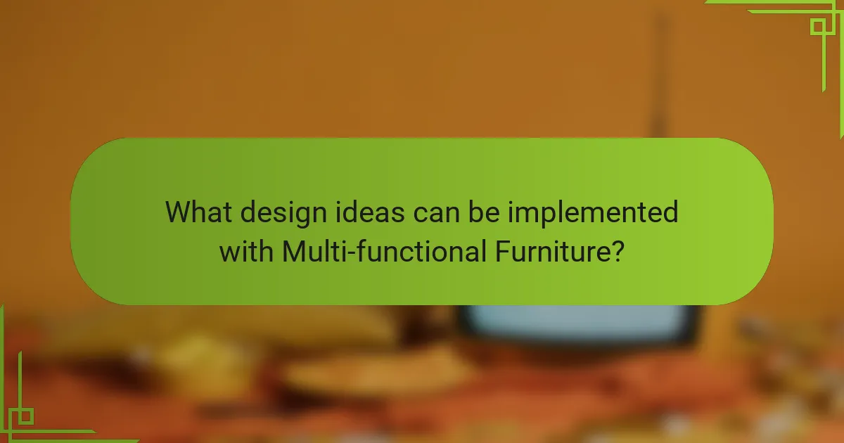 What design ideas can be implemented with Multi-functional Furniture?