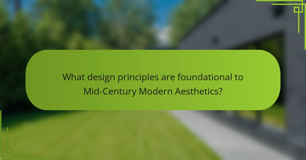 What design principles are foundational to Mid-Century Modern Aesthetics?