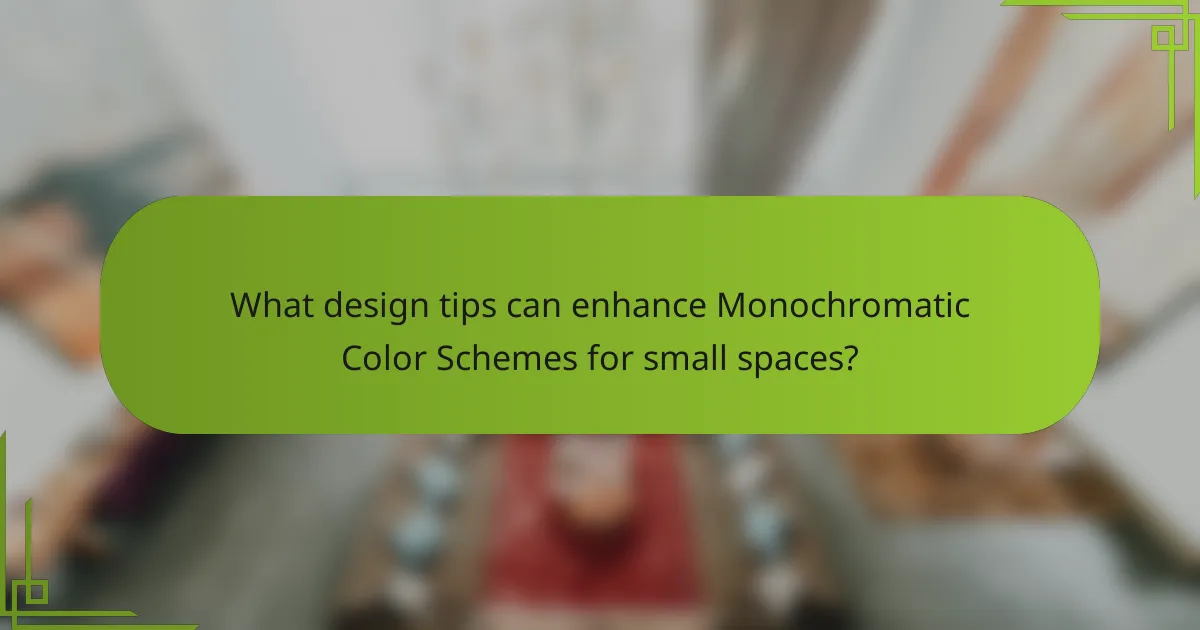 What design tips can enhance Monochromatic Color Schemes for small spaces?