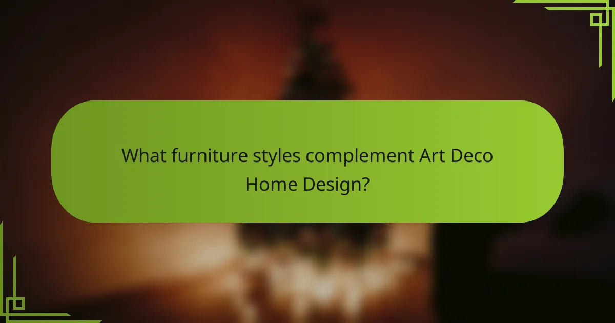 What furniture styles complement Art Deco Home Design?
