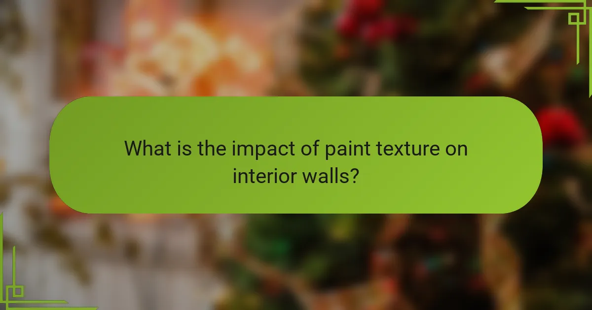 What is the impact of paint texture on interior walls?