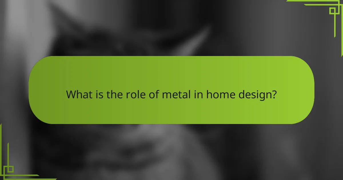What is the role of metal in home design?