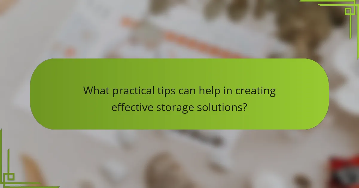 What practical tips can help in creating effective storage solutions?