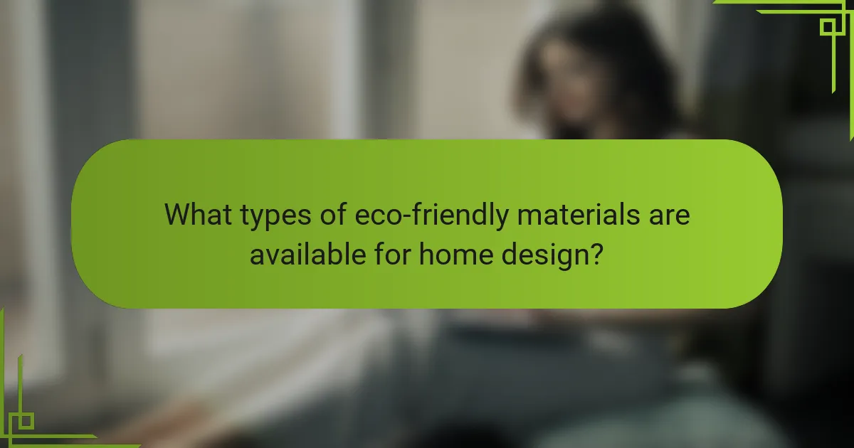What types of eco-friendly materials are available for home design?