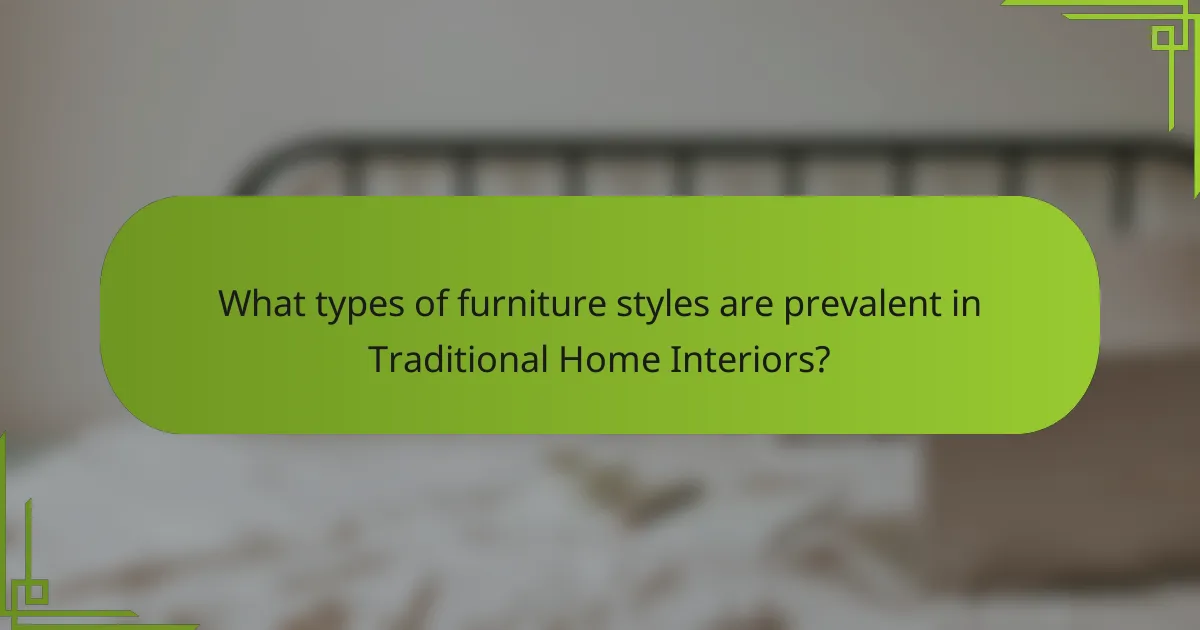 What types of furniture styles are prevalent in Traditional Home Interiors?
